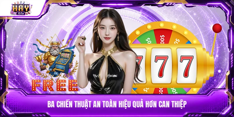 Ba chiến thuật an toàn hiệu quả hơn can thiệp