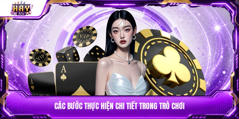 Các bước thực hiện chi tiết trong trò chơi