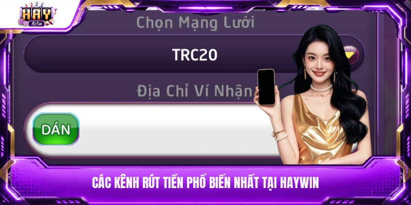 Các kênh rút tiền phổ biến nhất tại Haywin
