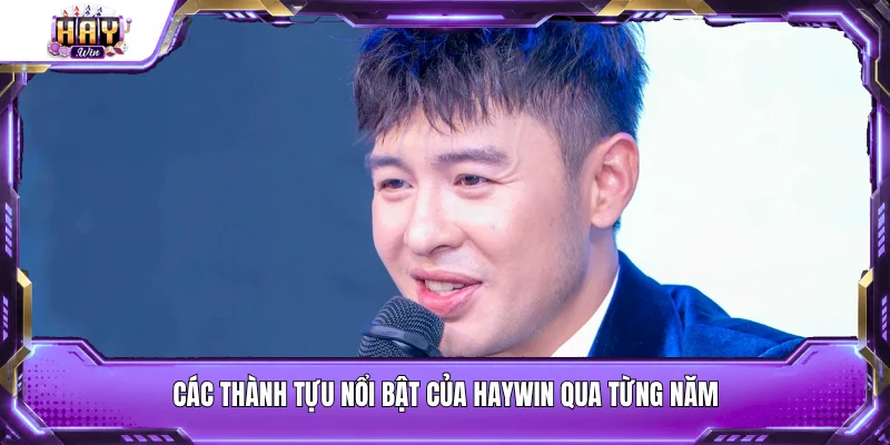 Các thành tựu nổi bật của Haywin qua từng năm