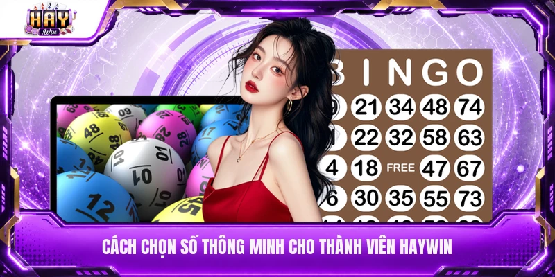 Cách chọn số thông minh cho thành viên Haywin