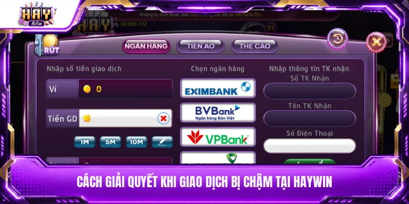 Cách giải quyết khi giao dịch bị chậm tại Haywin