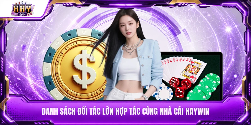Danh sách đối tác lớn hợp tác cùng nhà cái Haywin