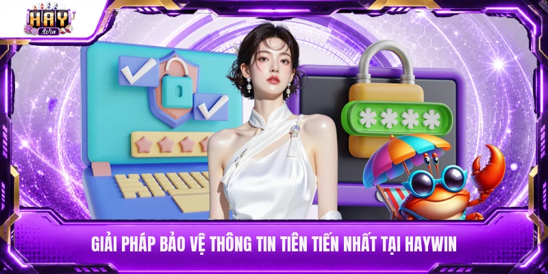 Giải pháp bảo vệ thông tin tiên tiến nhất tại Haywin