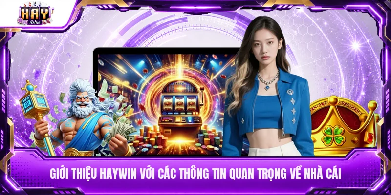 Giới thiệu Haywin với các thông tin quan trọng về nhà cái