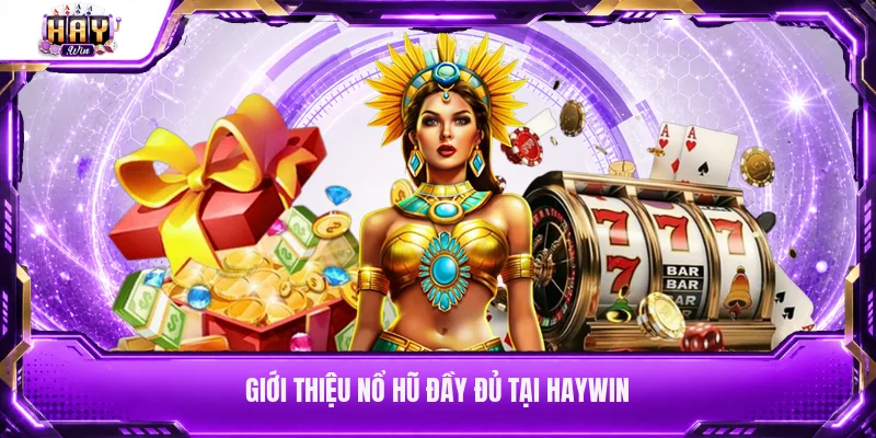 Giới thiệu nổ hũ đầy đủ tại Haywin
