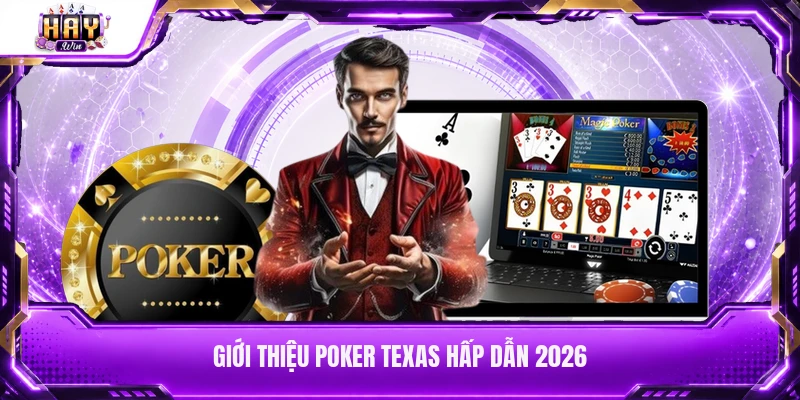 Giới thiệu Poker Texas hấp dẫn 2026