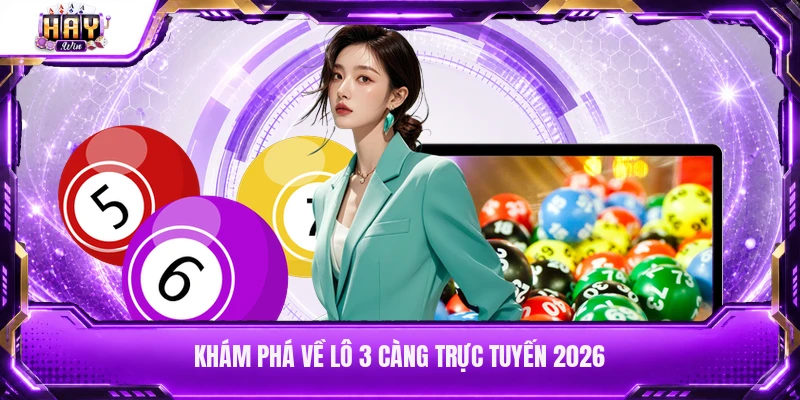 Khám phá về lô 3 càng trực tuyến 2026