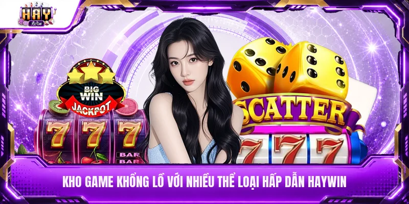 Kho game khổng lồ với nhiều thể loại hấp dẫn Haywin