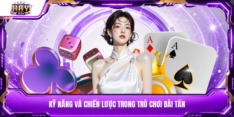 Kỹ năng và chiến lược trong trò chơi bài Tấn