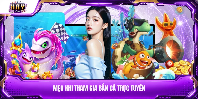 Mẹo khi tham gia bắn cá trực tuyến