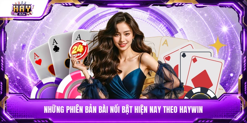 Những phiên bản bài nổi bật hiện nay theo Haywin