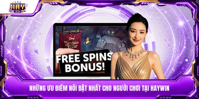 Những ưu điểm nổi bật nhất cho người chơi tại Haywin