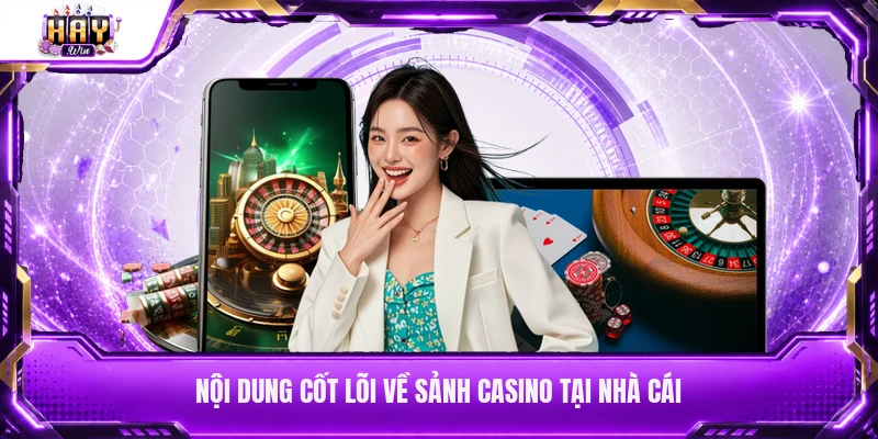 Nội dung cốt lõi về sảnh casino tại nhà cái
