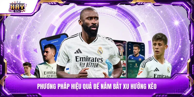 Phương pháp hiệu quả để nắm bắt xu hướng kèo