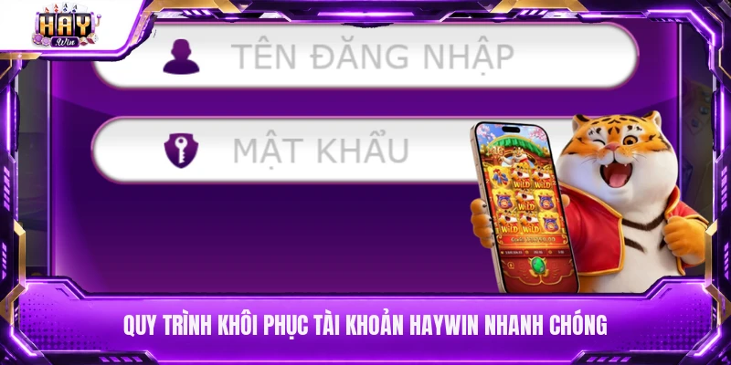 Quy trình khôi phục tài khoản Haywin nhanh chóng