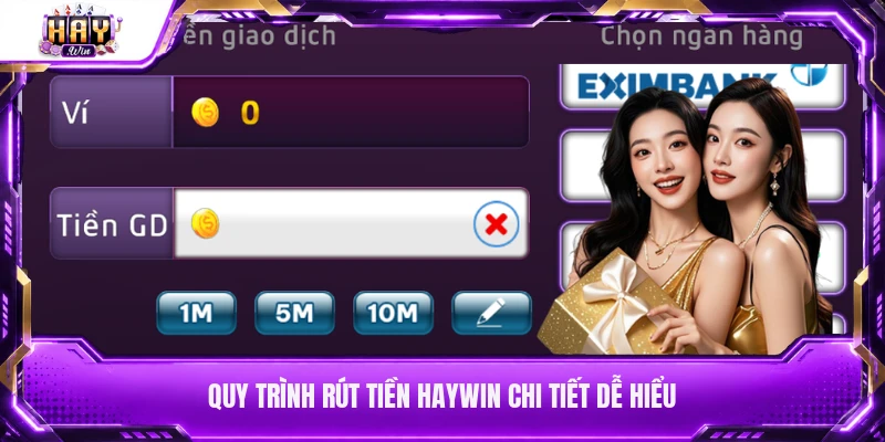 Quy trình rút tiền Haywin chi tiết dễ hiểu