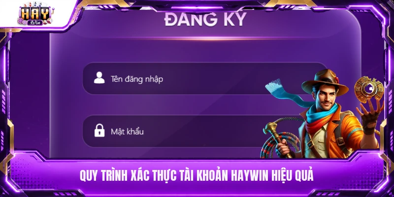 Quy trình xác thực tài khoản Haywin hiệu quả