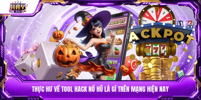 Thực hư về tool hack nổ hũ là gì trên mạng hiện nay