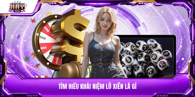 Tìm hiểu khái niệm lô xiên là gì